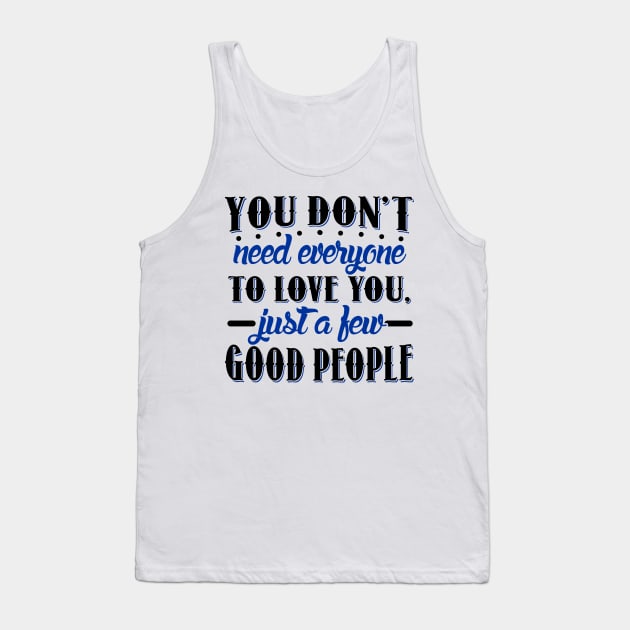 You don't need everyone to love you... Tank Top by KsuAnn